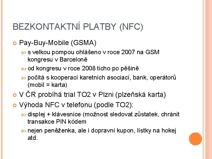 BEZKONTAKTNÍ PLATBY (NFC) Pay-Buy-Mobile (GSMA) s velkou pompou ohlášeno v roce 2007 na GSM
