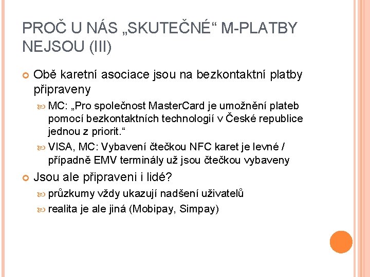 PROČ U NÁS „SKUTEČNÉ“ M-PLATBY NEJSOU (III) Obě karetní asociace jsou na bezkontaktní platby