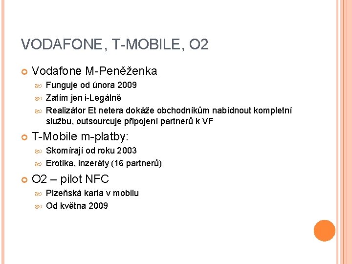 VODAFONE, T-MOBILE, O 2 Vodafone M-Peněženka Funguje od února 2009 Zatím jen i-Legálně Realizátor