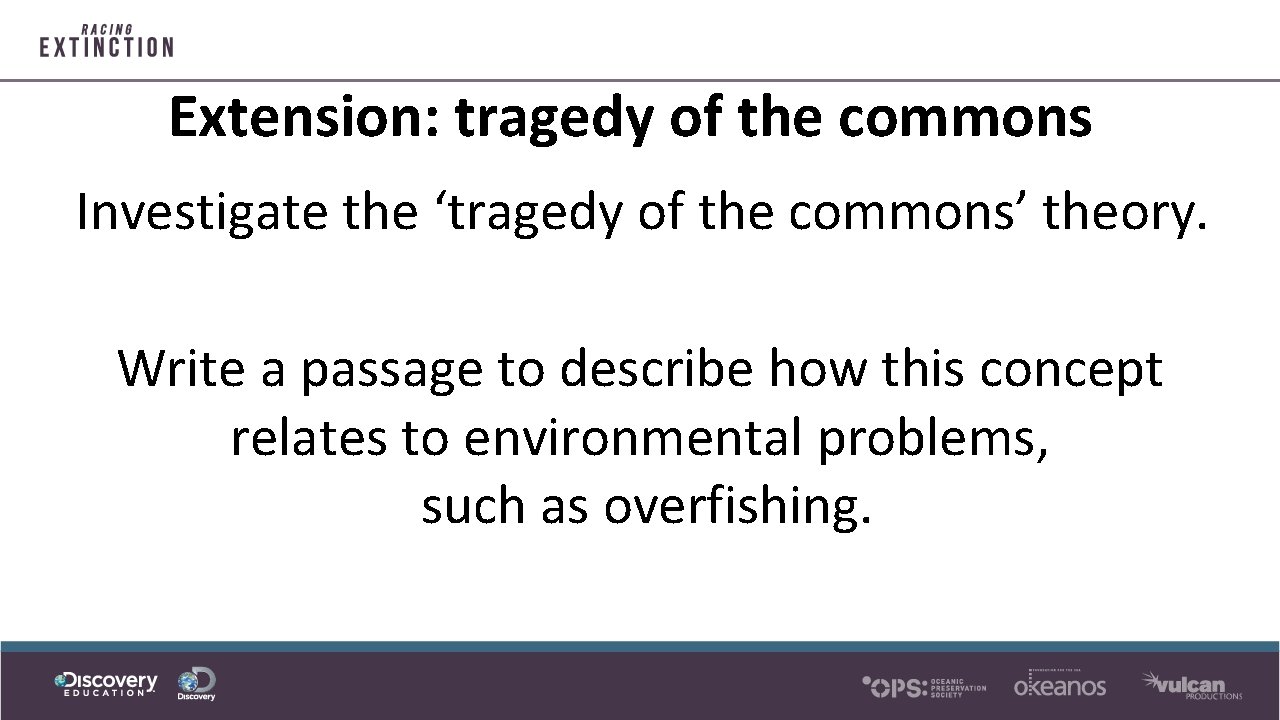 Extension: tragedy of the commons Investigate the ‘tragedy of the commons’ theory. Write a