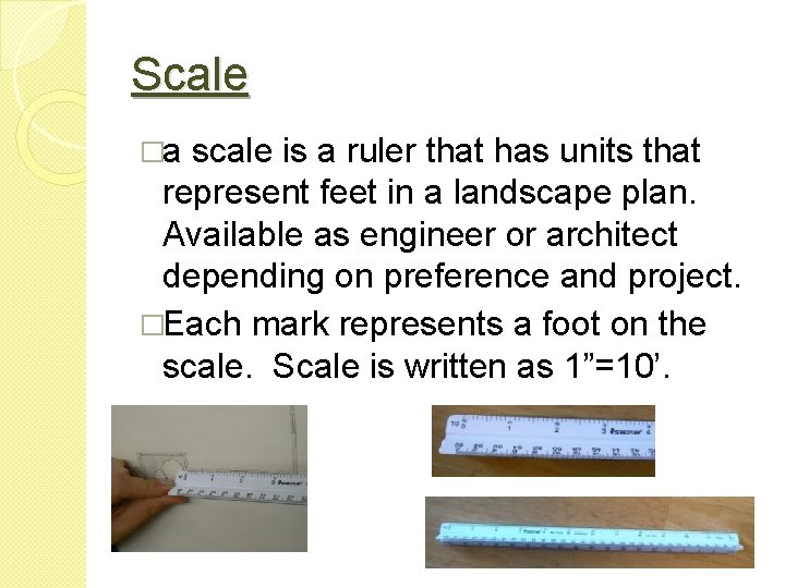 Scale �a scale is a ruler that has units that represent feet in a