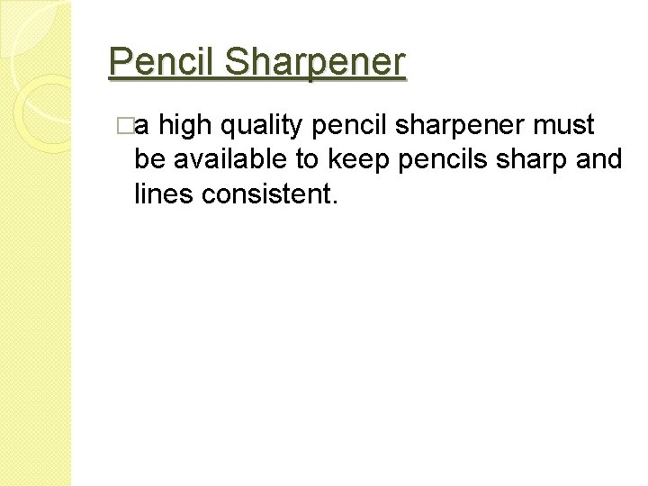 Pencil Sharpener �a high quality pencil sharpener must be available to keep pencils sharp