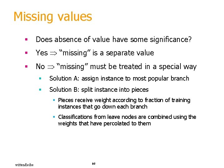 Missing values § Does absence of value have some significance? § Yes “missing” is