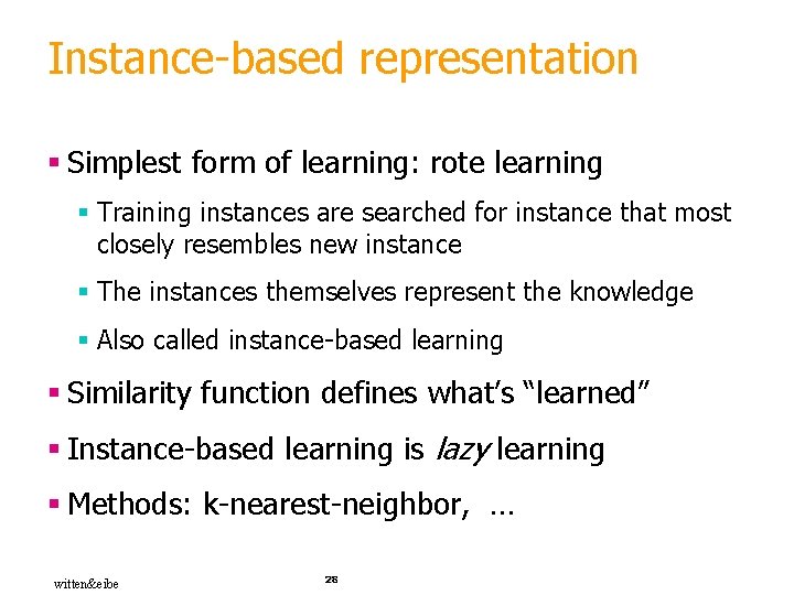 Instance-based representation § Simplest form of learning: rote learning § Training instances are searched