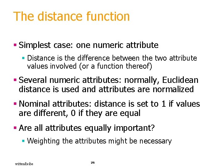 The distance function § Simplest case: one numeric attribute § Distance is the difference