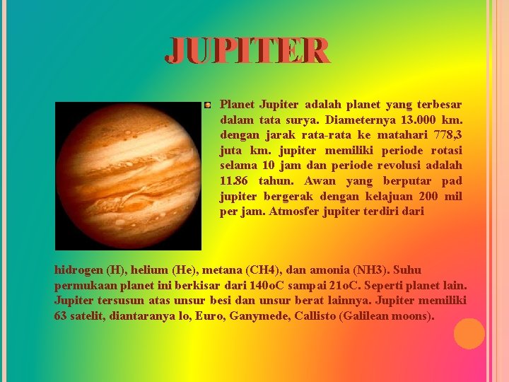 JUPITER Planet Jupiter adalah planet yang terbesar dalam tata surya. Diameternya 13. 000 km.
