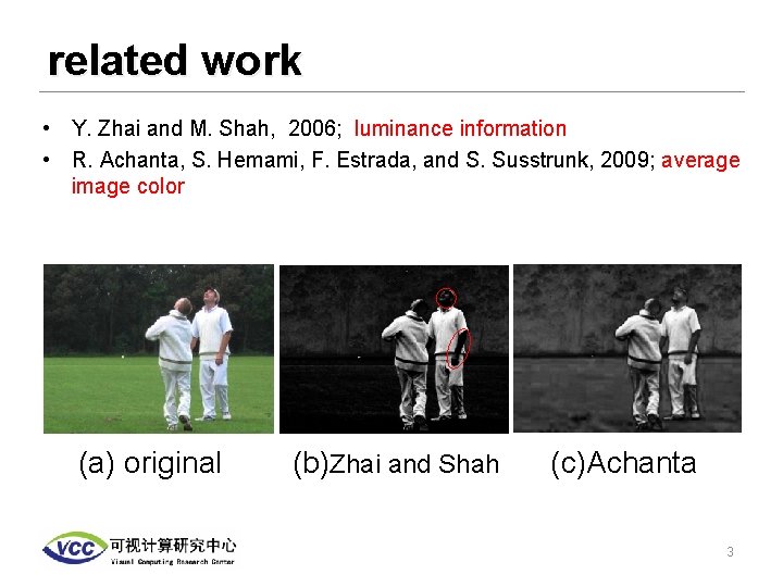 related work • Y. Zhai and M. Shah, 2006; luminance information • R. Achanta,