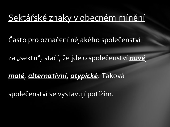 Sektářské znaky v obecném mínění Často pro označení nějakého společenství za „sektu“, stačí, že