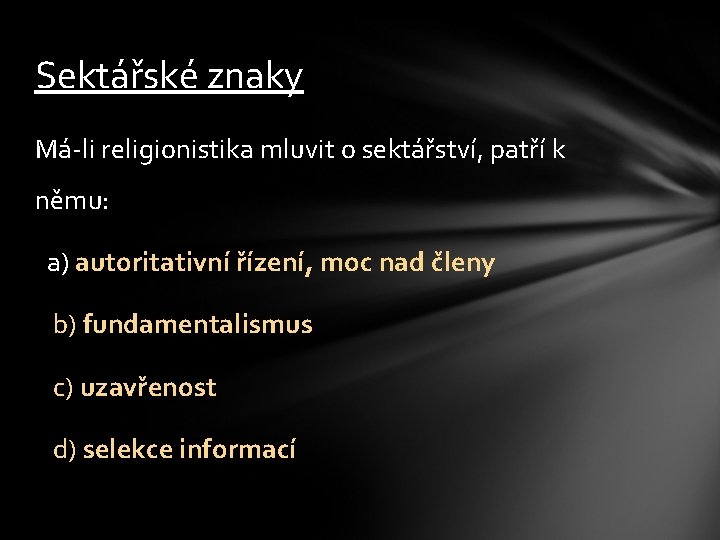 Sektářské znaky Má-li religionistika mluvit o sektářství, patří k němu: a) autoritativní řízení, moc