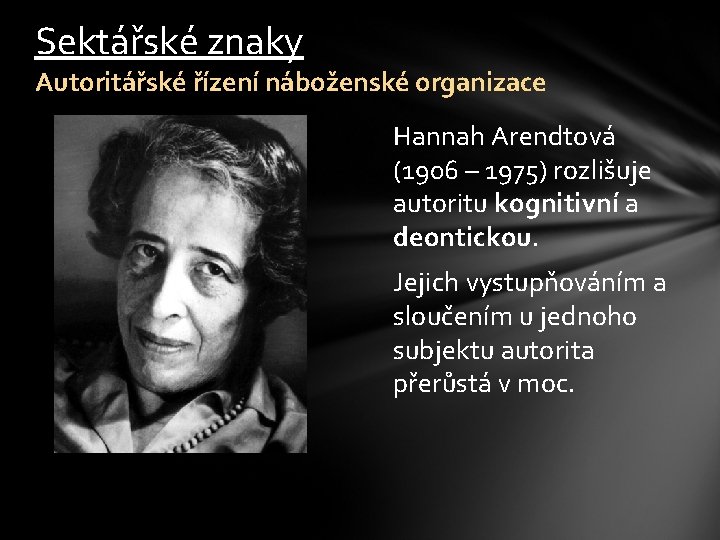 Sektářské znaky Autoritářské řízení náboženské organizace Hannah Arendtová (1906 – 1975) rozlišuje autoritu kognitivní