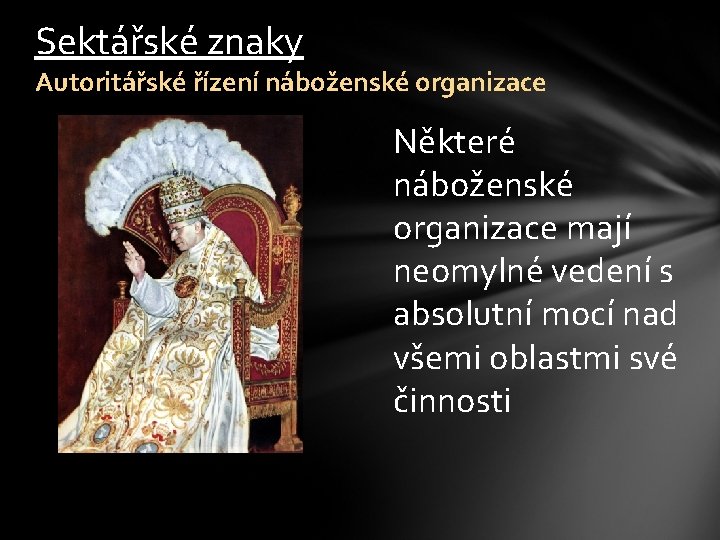 Sektářské znaky Autoritářské řízení náboženské organizace Některé náboženské organizace mají neomylné vedení s absolutní