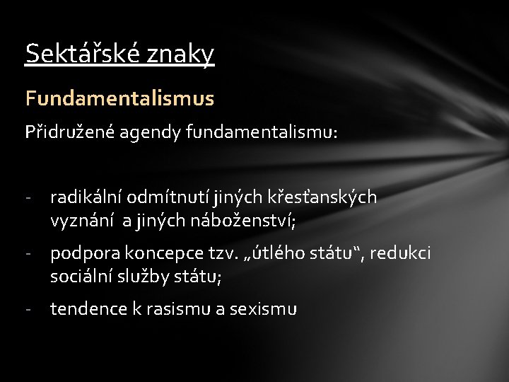 Sektářské znaky Fundamentalismus Přidružené agendy fundamentalismu: - radikální odmítnutí jiných křesťanských vyznání a jiných