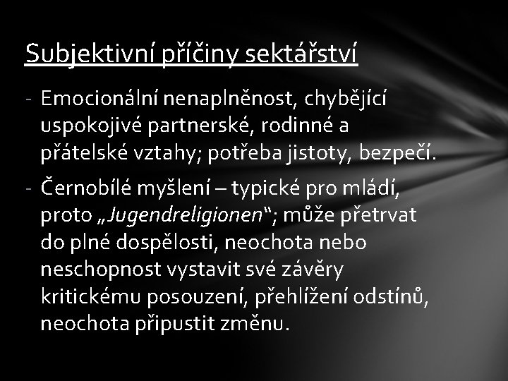 Subjektivní příčiny sektářství - Emocionální nenaplněnost, chybějící uspokojivé partnerské, rodinné a přátelské vztahy; potřeba