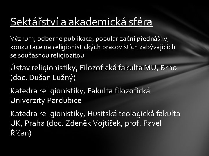 Sektářství a akademická sféra Výzkum, odborné publikace, popularizační přednášky, konzultace na religionistických pracovištích zabývajících