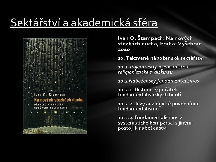 Sektářství a akademická sféra Ivan O. Štampach: Na nových stezkách ducha, Praha: Vyšehrad. 2010