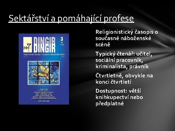 Sektářství a pomáhající profese Religionistický časopis o současné náboženské scéně Typický čtenář: učitel, sociální