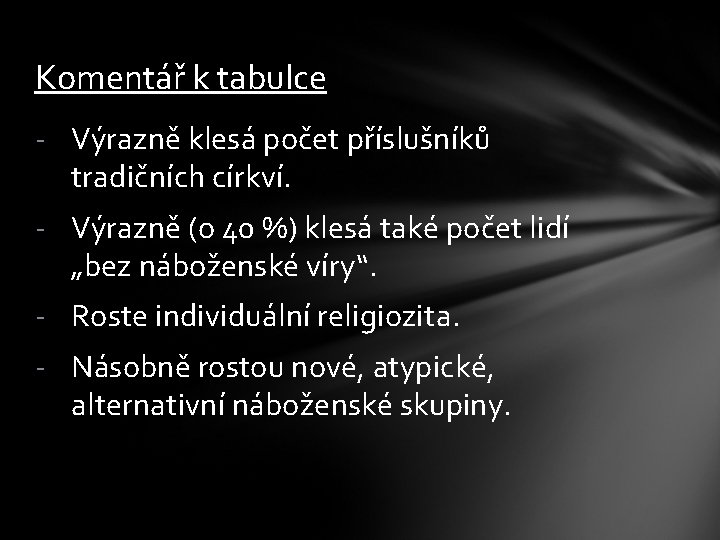 Komentář k tabulce - Výrazně klesá počet příslušníků tradičních církví. - Výrazně (o 40