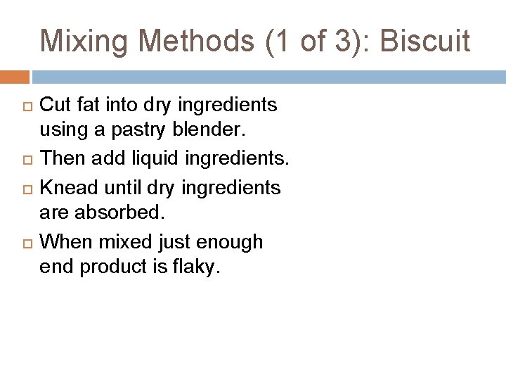 Mixing Methods (1 of 3): Biscuit Cut fat into dry ingredients using a pastry