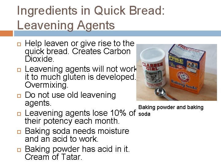 Ingredients in Quick Bread: Leavening Agents Help leaven or give rise to the quick