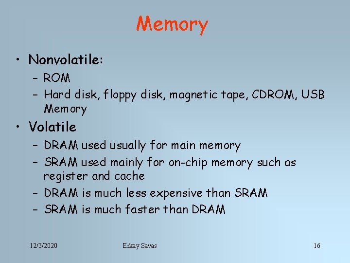 Memory • Nonvolatile: – ROM – Hard disk, floppy disk, magnetic tape, CDROM, USB