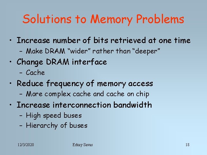 Solutions to Memory Problems • Increase number of bits retrieved at one time –