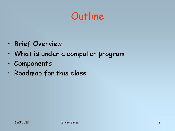 Outline • • Brief Overview What is under a computer program Components Roadmap for