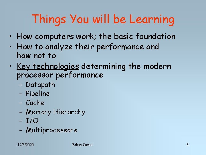 Things You will be Learning • How computers work; the basic foundation • How
