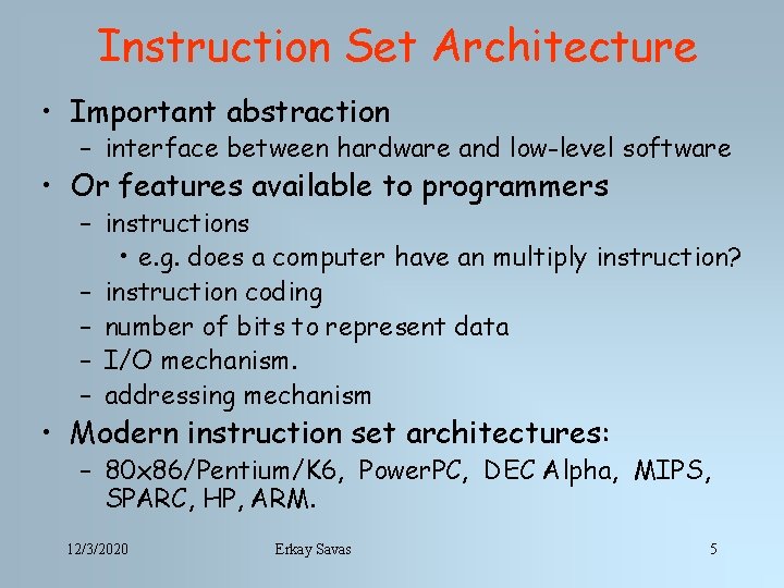 Instruction Set Architecture • Important abstraction – interface between hardware and low-level software •