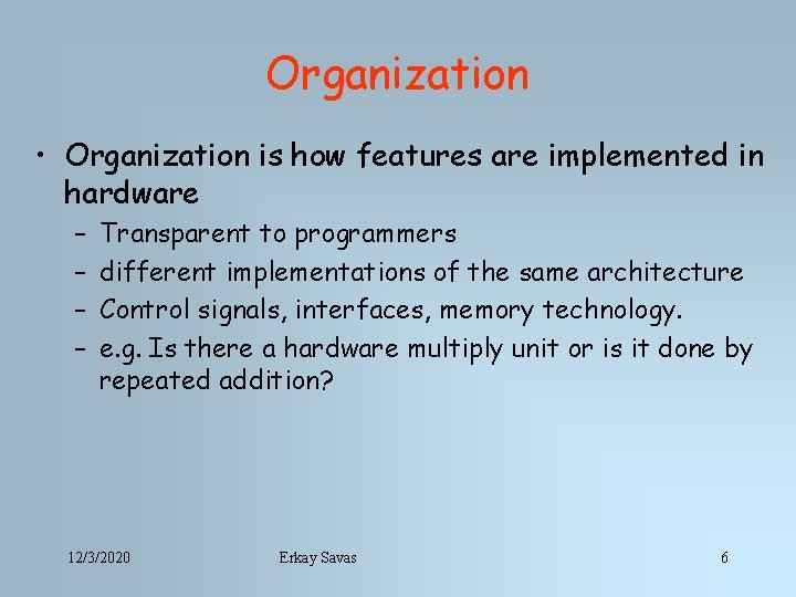 Organization • Organization is how features are implemented in hardware – – Transparent to