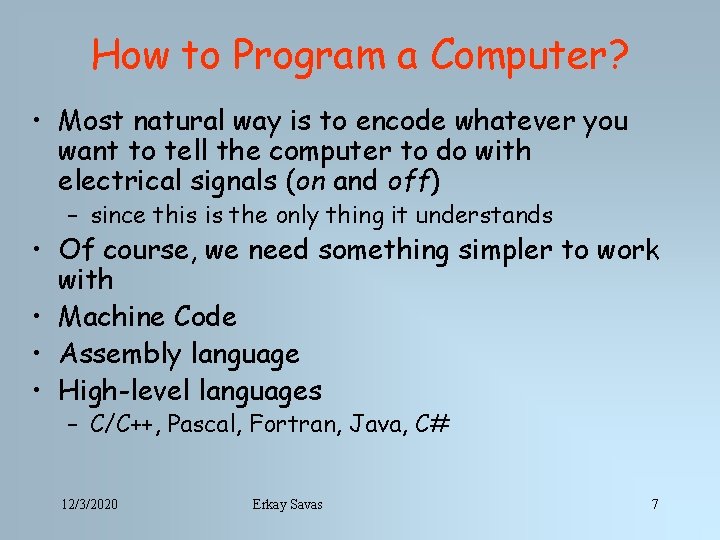 How to Program a Computer? • Most natural way is to encode whatever you