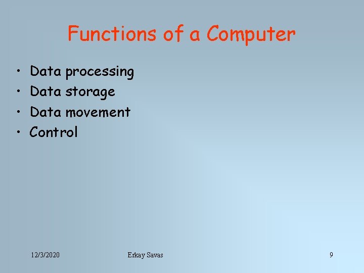 Functions of a Computer • • Data processing Data storage Data movement Control 12/3/2020