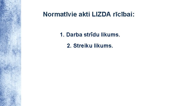 Normatīvie akti LIZDA rīcībai: 1. Darba strīdu likums. 2. Streiku likums. 