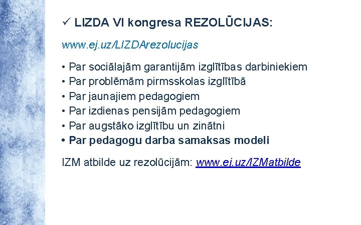 ü LIZDA VI kongresa REZOLŪCIJAS: www. ej. uz/LIZDArezolucijas • Par sociālajām garantijām izglītības darbiniekiem