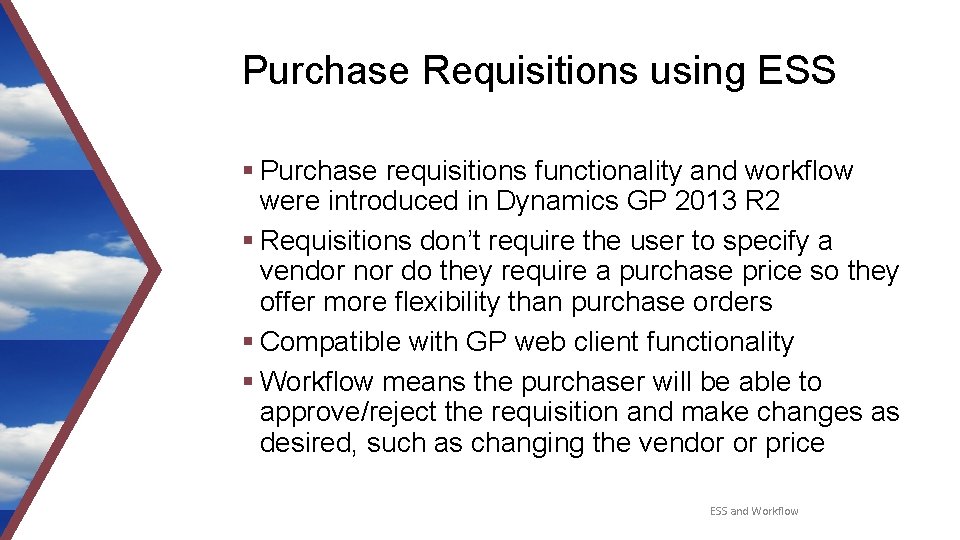 Purchase Requisitions using ESS § Purchase requisitions functionality and workflow were introduced in Dynamics