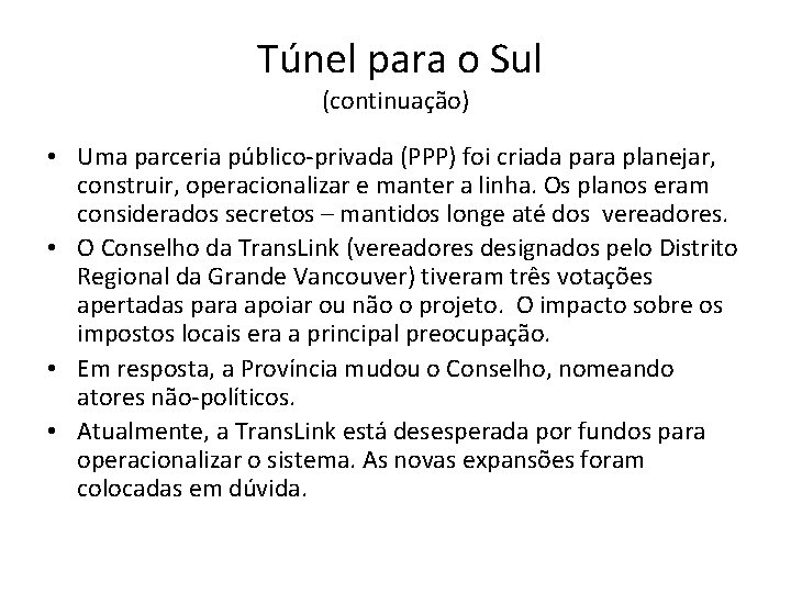 Túnel para o Sul (continuação) • Uma parceria público-privada (PPP) foi criada para planejar,