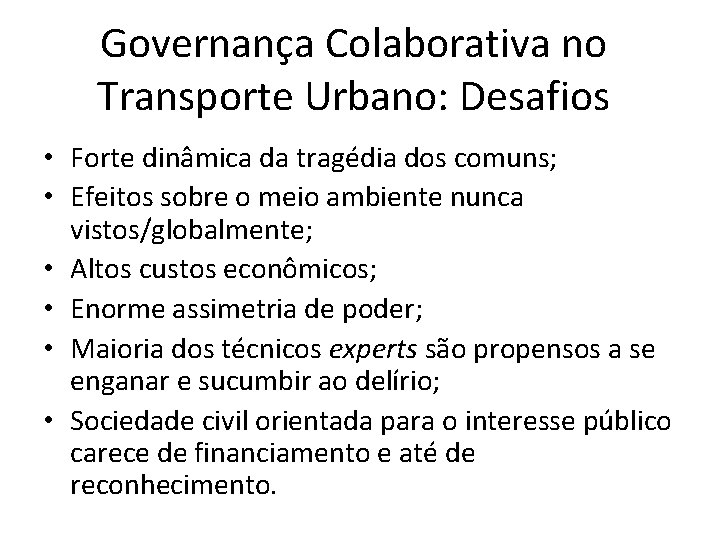 Governança Colaborativa no Transporte Urbano: Desafios • Forte dinâmica da tragédia dos comuns; •