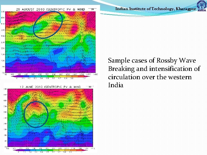 Indian Institute of Technology, Kharagpur Sample cases of Rossby Wave Breaking and intensification of