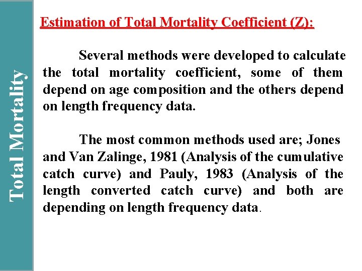 Total Mortality Estimation of Total Mortality Coefficient (Z): Several methods were developed to calculate