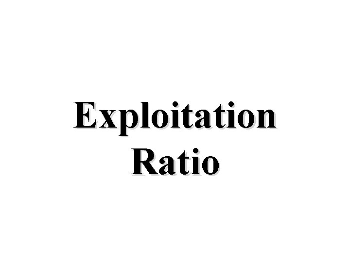 Exploitation Ratio 