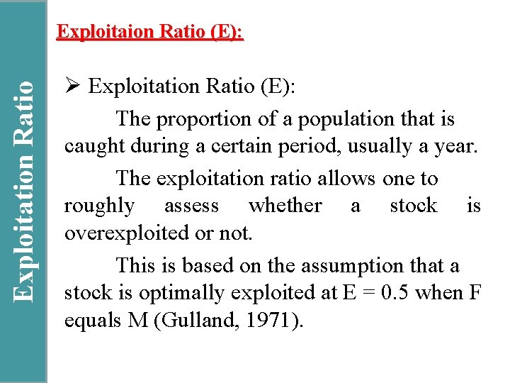 Exploitation Ratio Exploitaion Ratio (E): Ø Exploitation Ratio (E): The proportion of a population