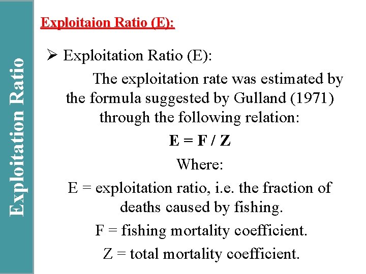 Exploitation Ratio Exploitaion Ratio (E): Ø Exploitation Ratio (E): The exploitation rate was estimated