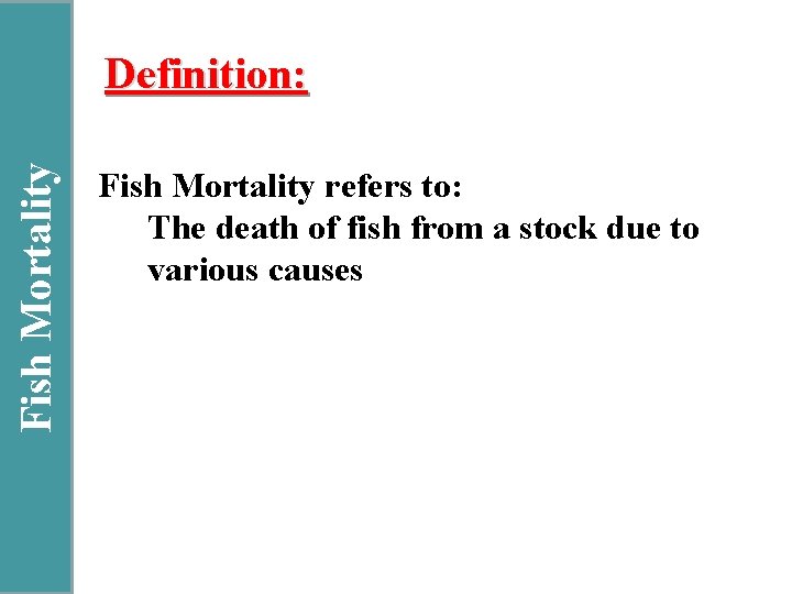 Fish Mortality Definition: Fish Mortality refers to: The death of fish from a stock
