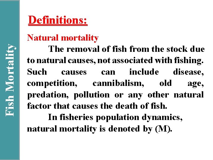 Fish Mortality Definitions: Natural mortality The removal of fish from the stock due to