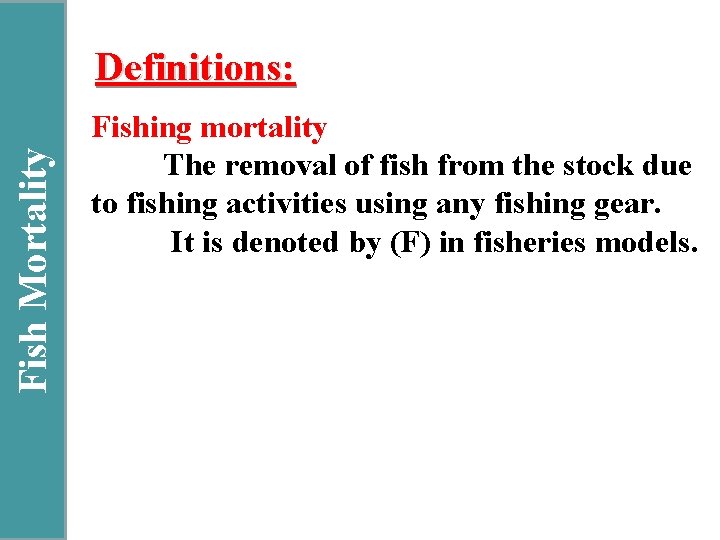 Fish Mortality Definitions: Fishing mortality The removal of fish from the stock due to