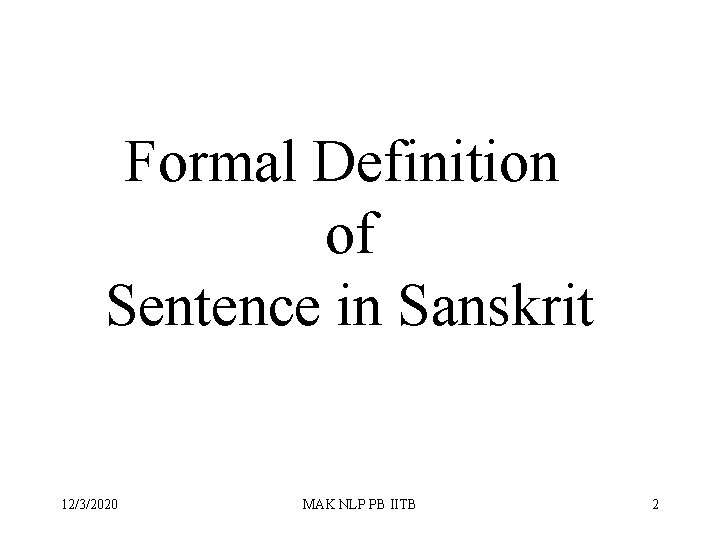 Formal Definition of Sentence in Sanskrit 12/3/2020 MAK NLP PB IITB 2 