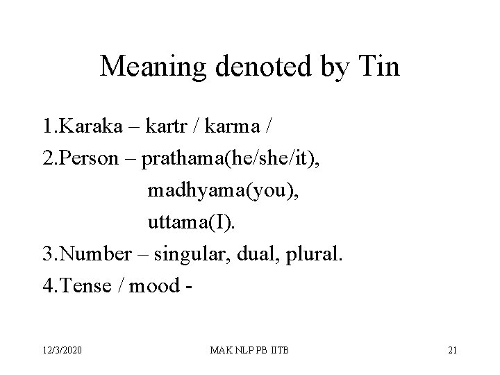 Meaning denoted by Tin 1. Karaka – kartr / karma / 2. Person –