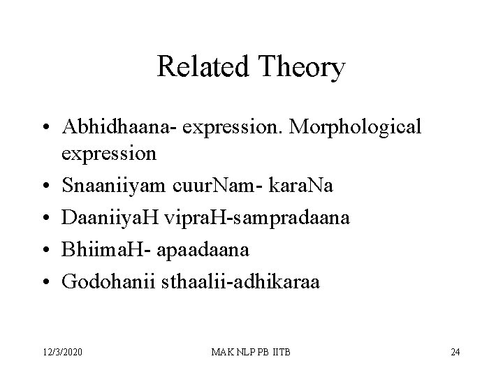 Related Theory • Abhidhaana- expression. Morphological expression • Snaaniiyam cuur. Nam- kara. Na •