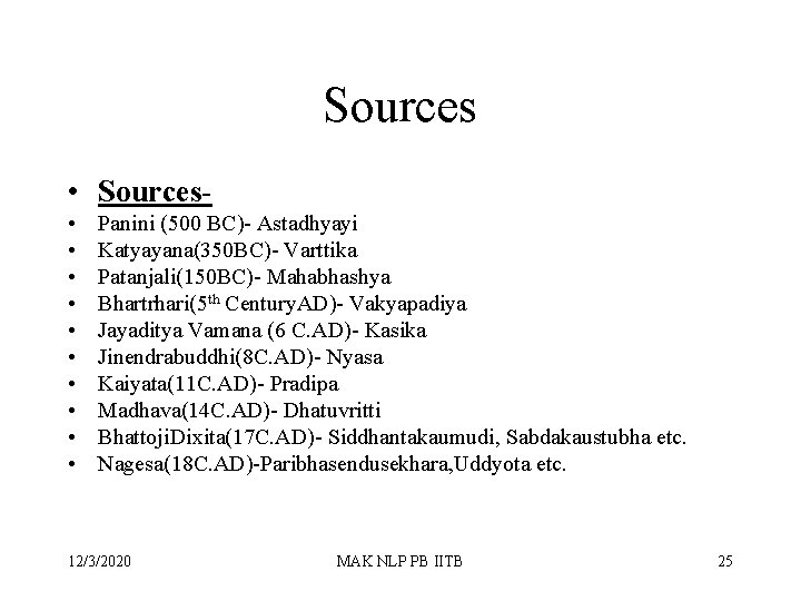 Sources • • • Panini (500 BC)- Astadhyayi Katyayana(350 BC)- Varttika Patanjali(150 BC)- Mahabhashya