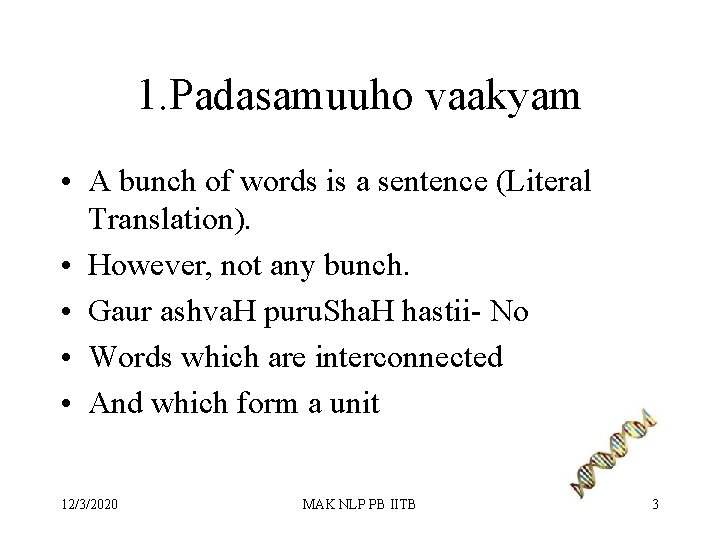 1. Padasamuuho vaakyam • A bunch of words is a sentence (Literal Translation). •