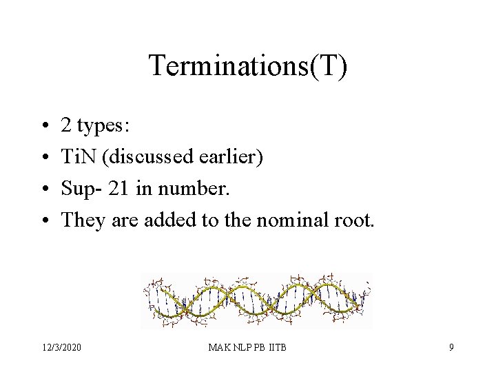 Terminations(T) • • 2 types: Ti. N (discussed earlier) Sup- 21 in number. They